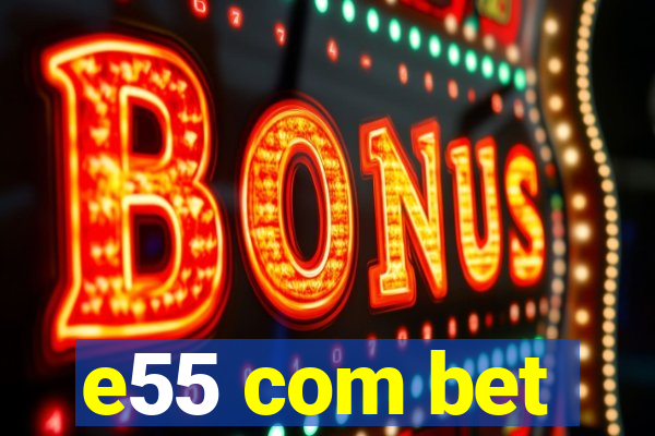 e55 com bet